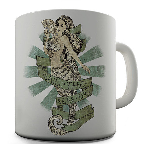 Sail The Seas Dry Mermaid Novelty Mug