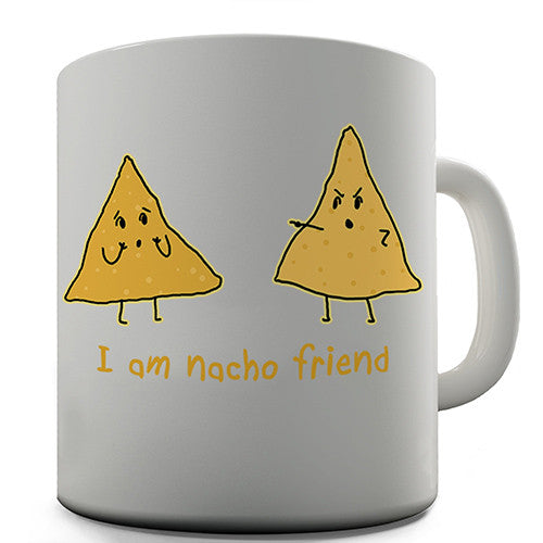 I Am Nacho Friend Novelty Mug