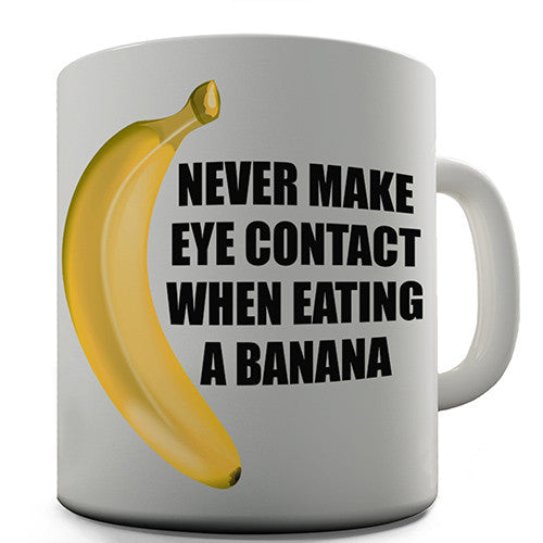 Never Make Eye Contact When Eating A Banana Novelty Mug