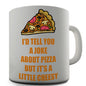 Cheesy Pizza Joke Novelty Mug