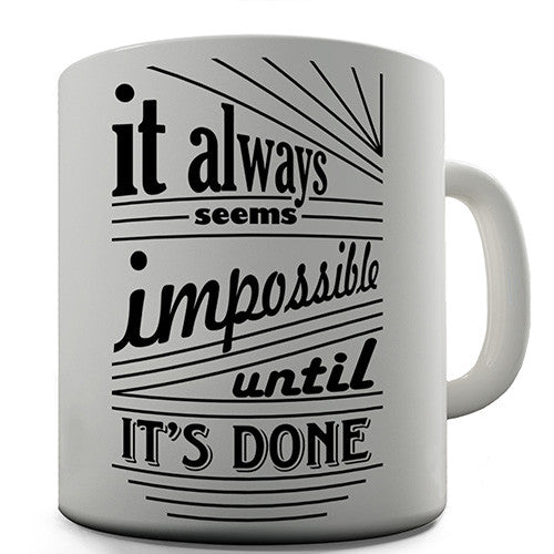 Always Seems Impossible Until It's Done Novelty Mug