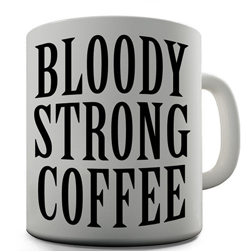 Bloody Strong Coffee Novelty Mug