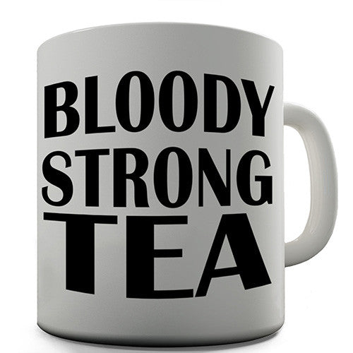 Bloody Strong Tea Novelty Mug