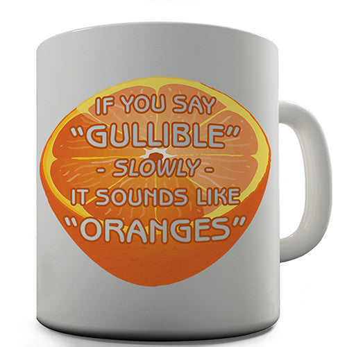 Say Gullible Slowly Novelty Mug