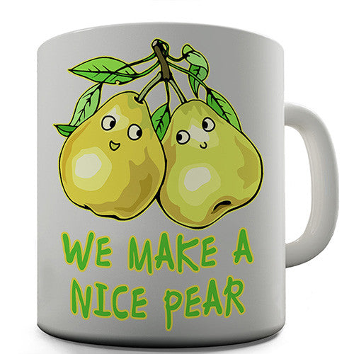 We Make A Nice Pear Novelty Mug