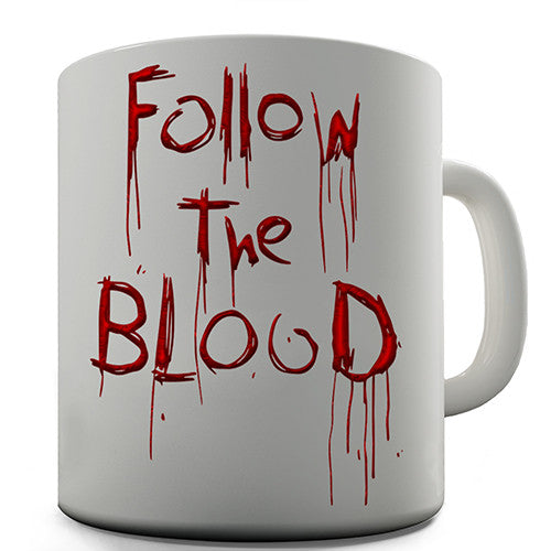 Follow The Blood Novelty Mug