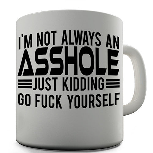 I'm Not Always An Asshole Novelty Mug