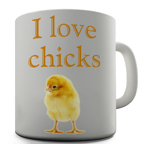 I Love Chicks Novelty Mug