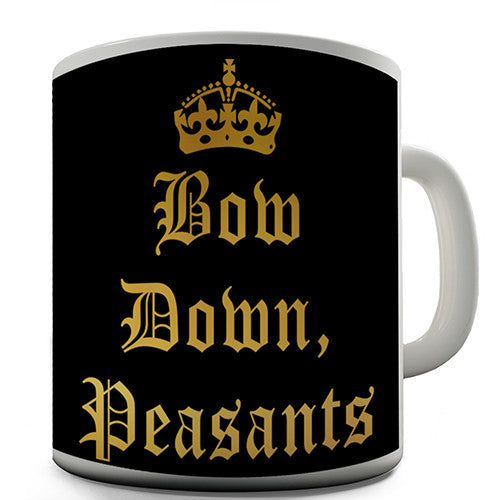 Bow Down Peasants Novelty Mug