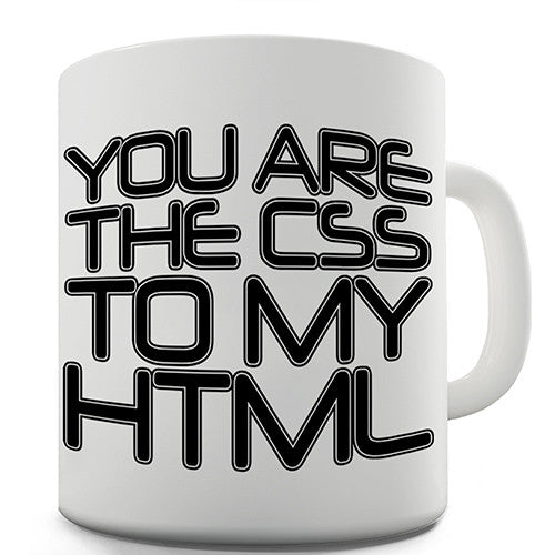 You Are The CSS To My HTML Novelty Mug