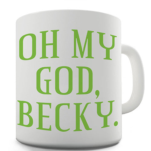 Oh My God Becky Novelty Mug