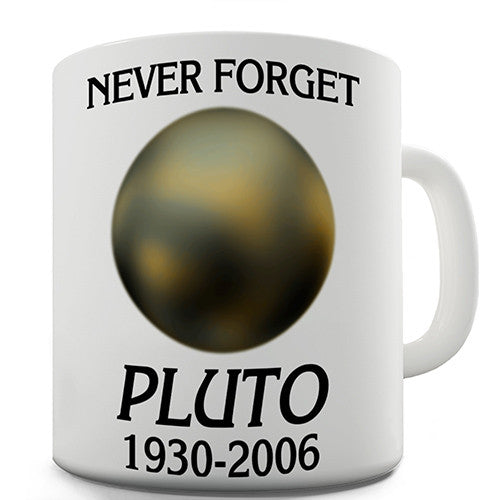 Never Forget Pluto Novelty Mug