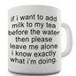 Milk Before Water In My Tea Novelty Mug