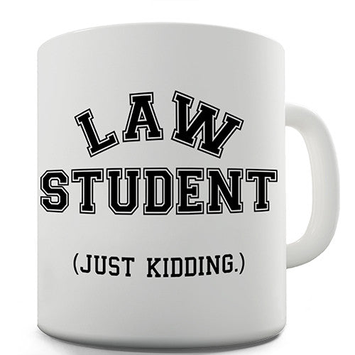 Law Student Just Kidding Novelty Mug