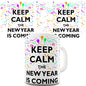 Keep Calm New Year Is Coming Novelty Mug