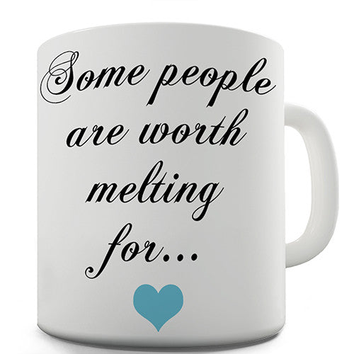 Some People Are Worth Melting For Novelty Mug