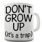 Don't Grow Up It's A Trap Novelty Mug