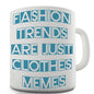 Fashion Trends Are Clothes Memes Novelty Mug