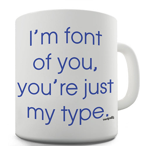 You're Just My Type Novelty Mug