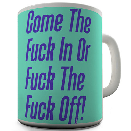 Come The F-ck In Novelty Mug