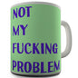 Not My Problem Novelty Mug