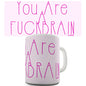 You Are A F-ck Brain Novelty Mug