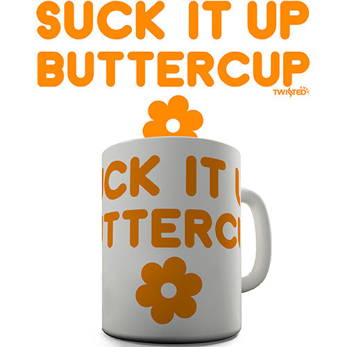 Suck It Up Buttercup Novelty Mug