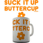 Suck It Up Buttercup Novelty Mug