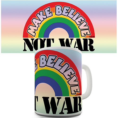 Make Believe Not War Novelty Mug