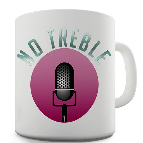 No Treble Novelty Mug