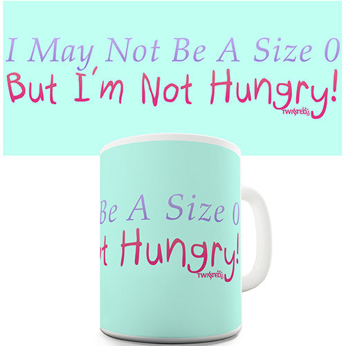 Not A Size 0 But Not Hungry Novelty Mug