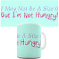 Not A Size 0 But Not Hungry Novelty Mug