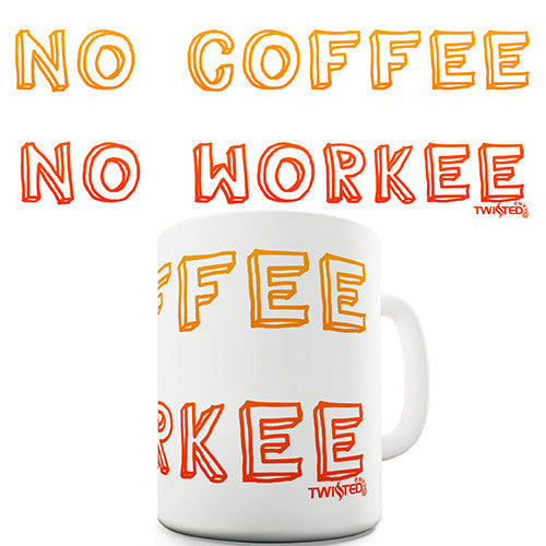 No Coffee No Workee Novelty Mug