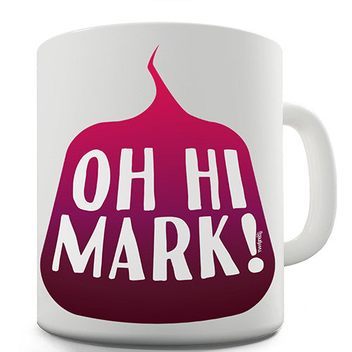 Oh Hi Mark Novelty Mug