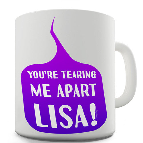 You're Tearing Me Apart Novelty Mug