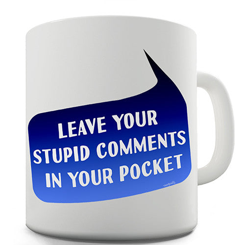 Stupid Comments Novelty Mug