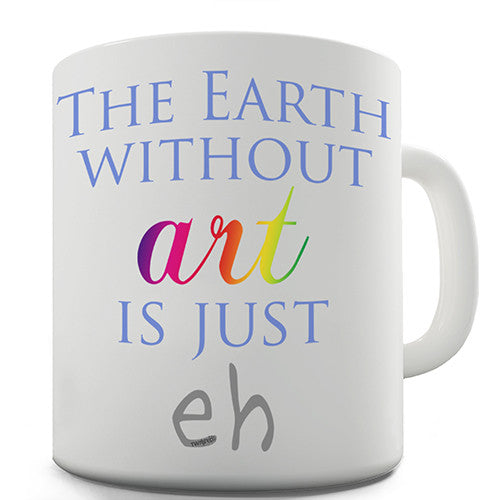 Earth Without Art Novelty Mug