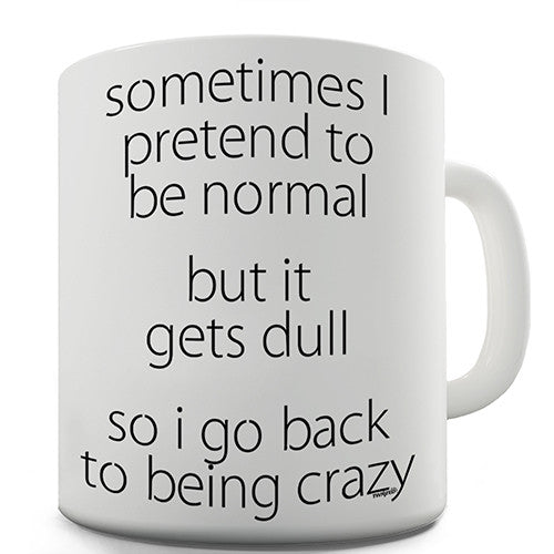 Sometimes I Pretend To Be Normal Novelty Mug