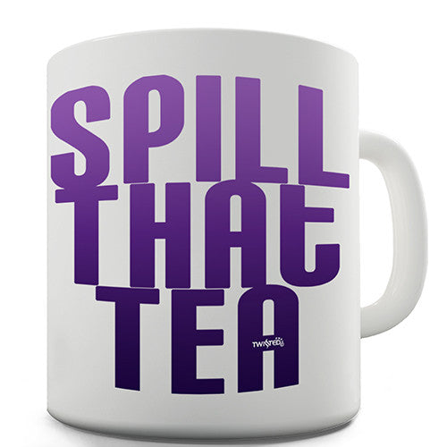 Spill That Tea Novelty Mug