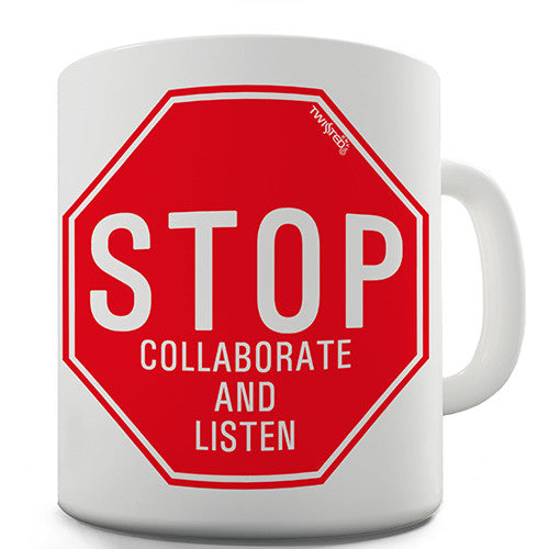 Stop Collaborate & Listen Novelty Mug