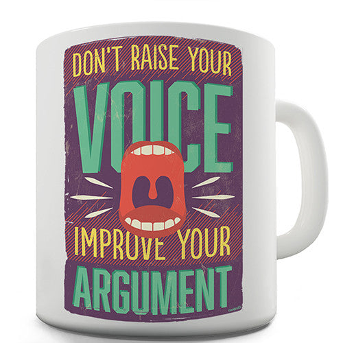 Don't Raise Your Voice Improve Your Argument Novelty Mug