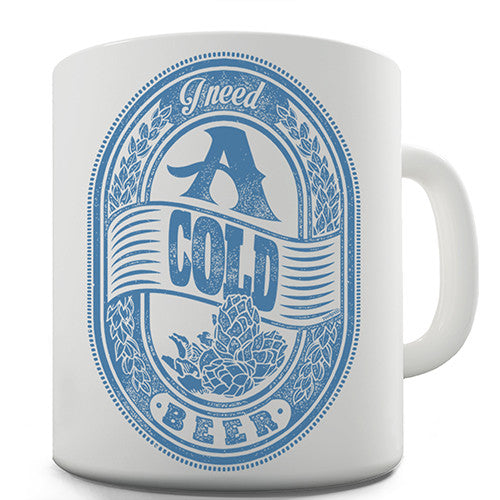 I Need A Cold Beer Novelty Mug