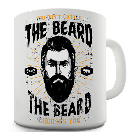 You Don't Choose The Beard Novelty Mug