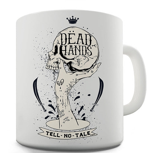 Dead Hands Tell No Tales Novelty Mug