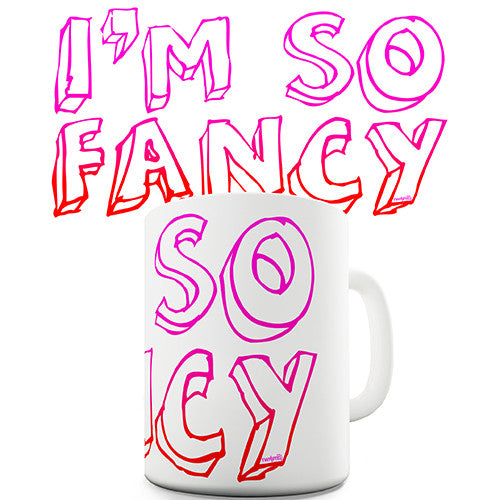 I'm So Fancy Novelty Mug