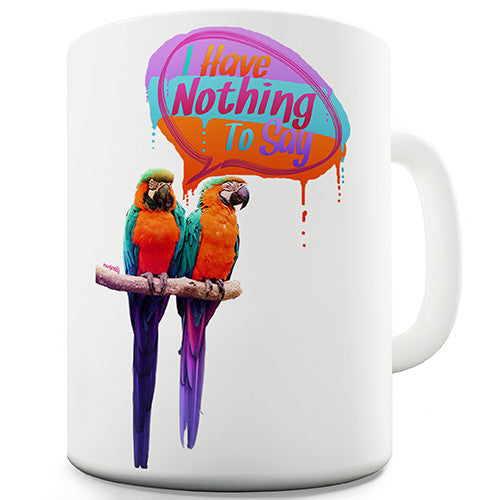 I Have Nothing To Say Novelty Mug