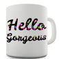 Hello Gorgeous Novelty Mug