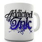 Addicted To Ink Novelty Mug