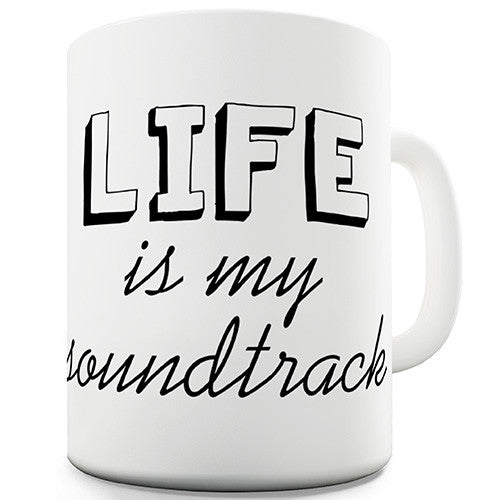 Life Is My Soundtrack Novelty Mug