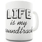 Life Is My Soundtrack Novelty Mug